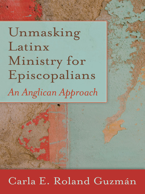 Title details for Unmasking Latinx Ministry for Episcopalians by Carla E. Roland Guzmán - Available